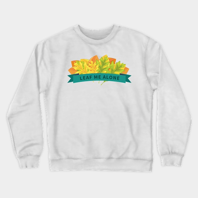 Leaf Me Alone Banner Crewneck Sweatshirt by Jonathan Wightman